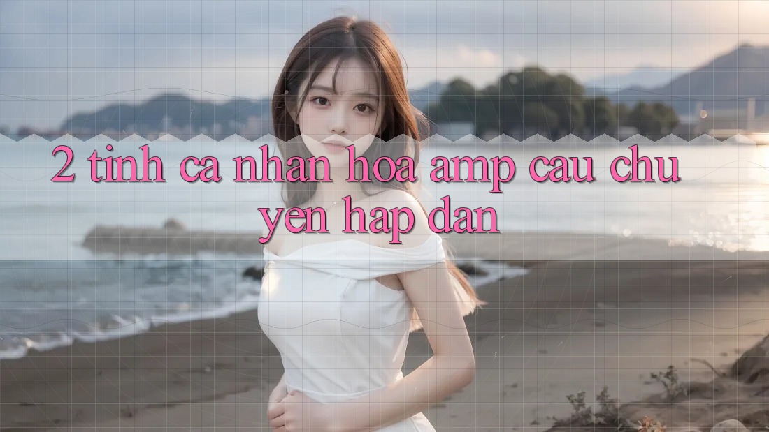 2. Tính Cá Nhân Hóa & Câu Chuyện Hấp Dẫn 2. Tính Cá Nhân Hóa & Câu Chuyện Hấp Dẫn