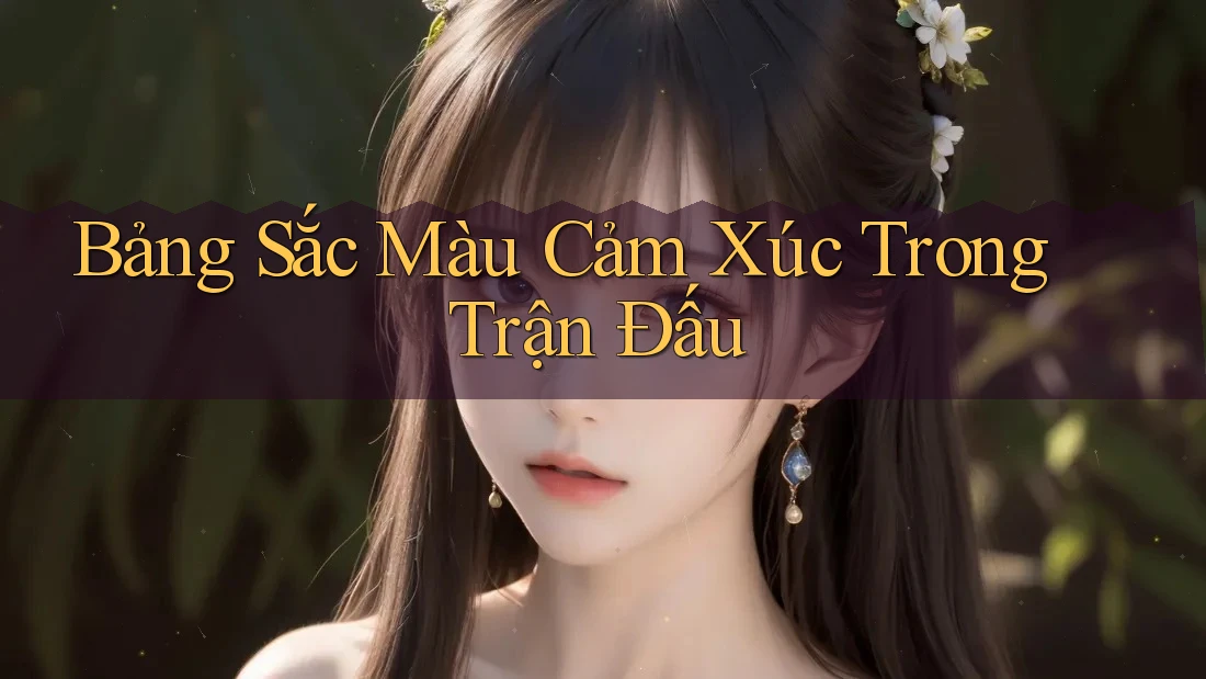 Bảng Sắc Màu Cảm Xúc Trong Trận Đấu Bảng Sắc Màu Cảm Xúc Trong Trận Đấu