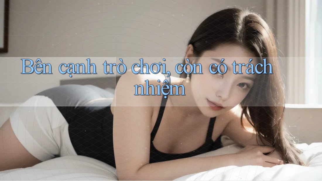 Bên cạnh trò chơi, còn có trách nhiệm Bên cạnh trò chơi, còn có trách nhiệm