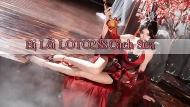 bị lỗi loto288 cách sửa