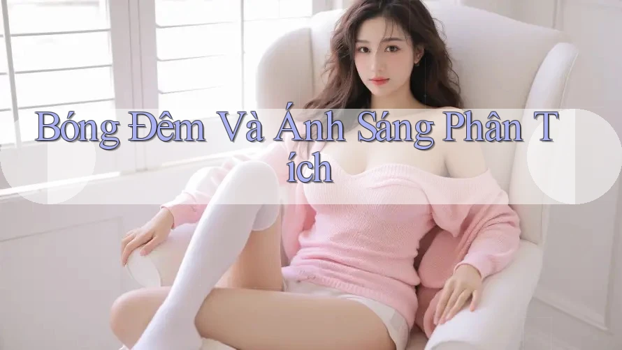Bóng Đêm Và Ánh Sáng Phân Tích Bóng Đêm Và Ánh Sáng Phân Tích