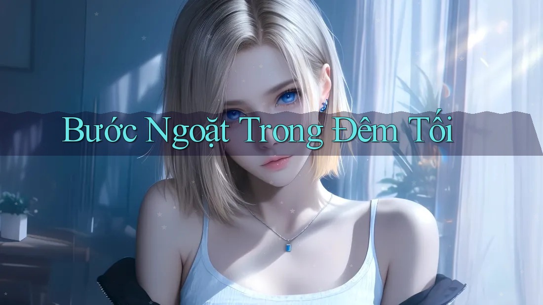 Bước Ngoặt Trong Đêm Tối Bước Ngoặt Trong Đêm Tối