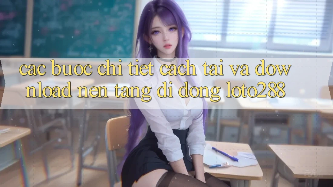 Các bước Chi Tiết Cách Tải Và Download Nền tảng di động Loto288