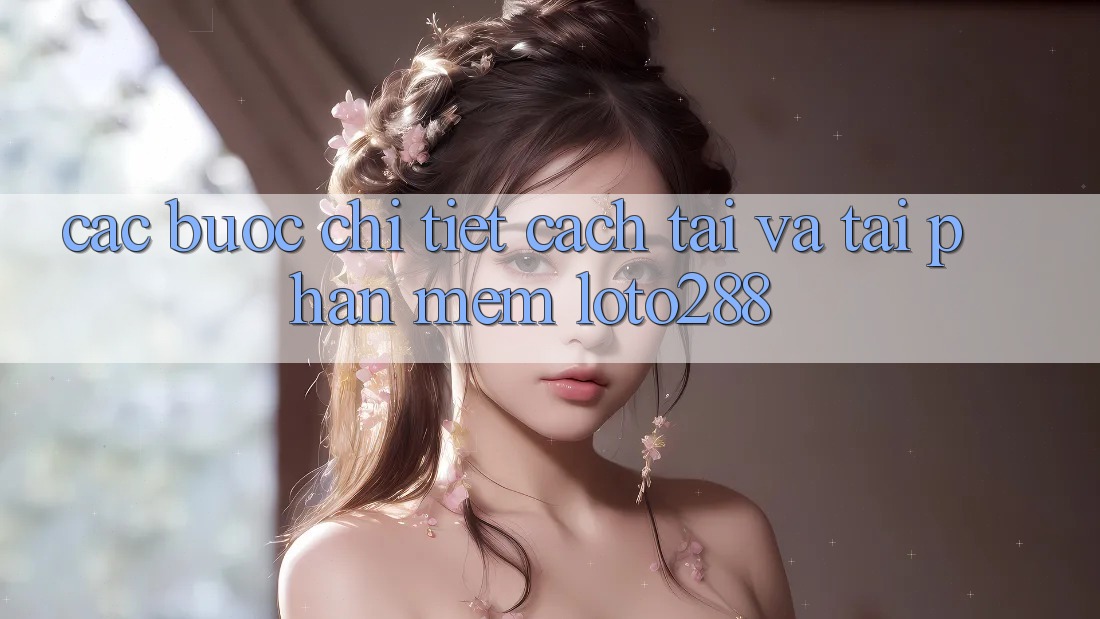 Các bước Chi Tiết Cách Tải Và Tải Phần mềm Loto288 Các bước Chi Tiết Cách Tải Và Tải Phần mềm Loto288