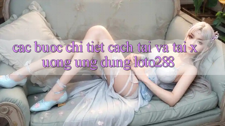 Các bước Chi Tiết Cách Tải Và Tải xuống Ứng Dụng Loto288 Các bước Chi Tiết Cách Tải Và Tải xuống Ứng Dụng Loto288