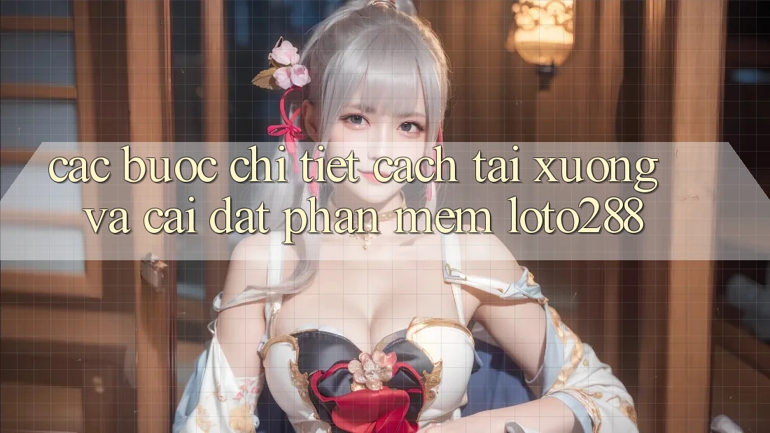 Các bước Chi Tiết Cách Tải xuống Và Cài Đặt Phần mềm Loto288 Các bước Chi Tiết Cách Tải xuống Và Cài Đặt Phần mềm Loto288