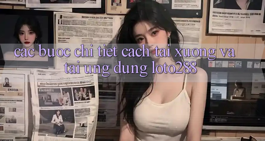 Các bước Chi Tiết Cách Tải xuống Và Tải Ứng Dụng Loto288 Các bước Chi Tiết Cách Tải xuống Và Tải Ứng Dụng Loto288