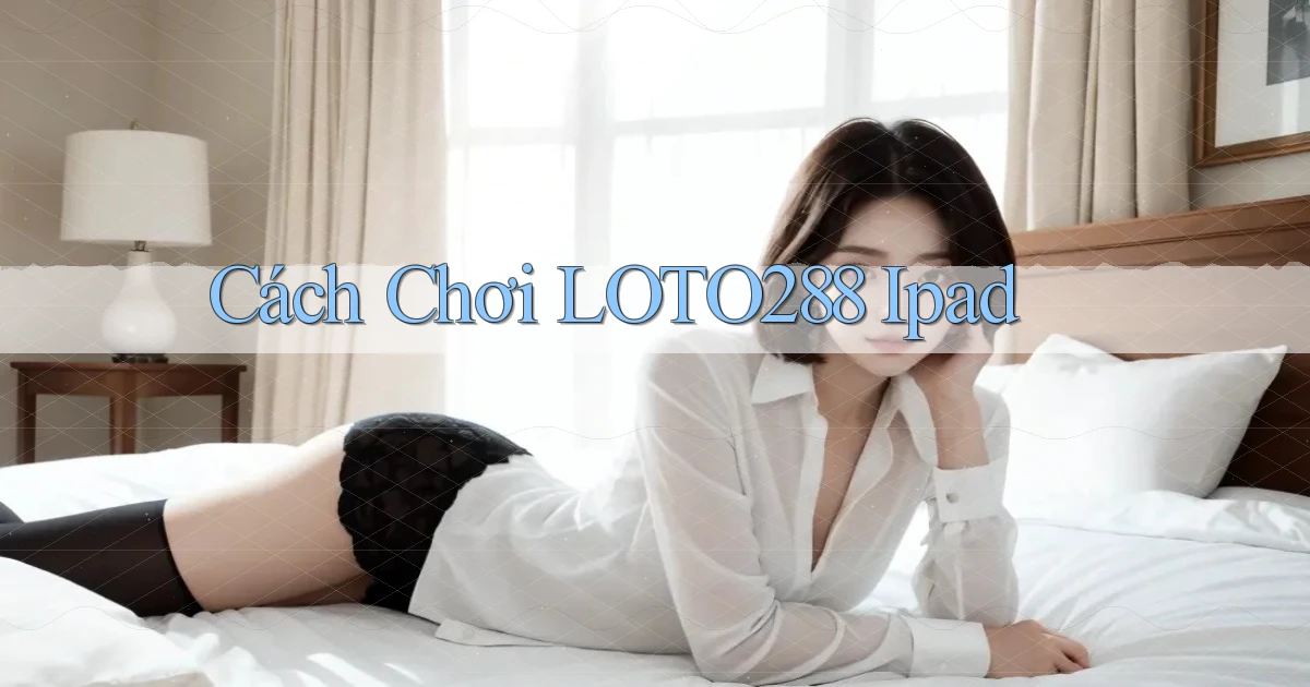 cách chơi loto288 ipad