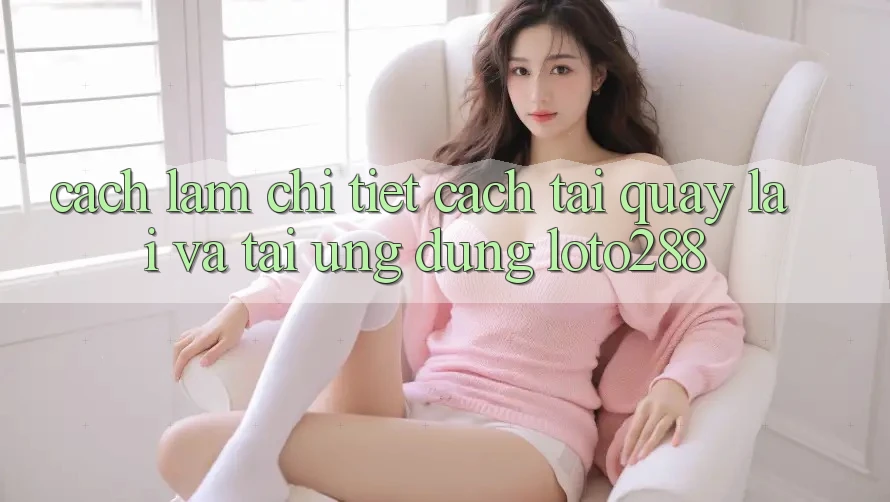 Cách làm Chi Tiết Cách Tải quay lại Và Tải Ứng Dụng Loto288 Cách làm Chi Tiết Cách Tải quay lại Và Tải Ứng Dụng Loto288