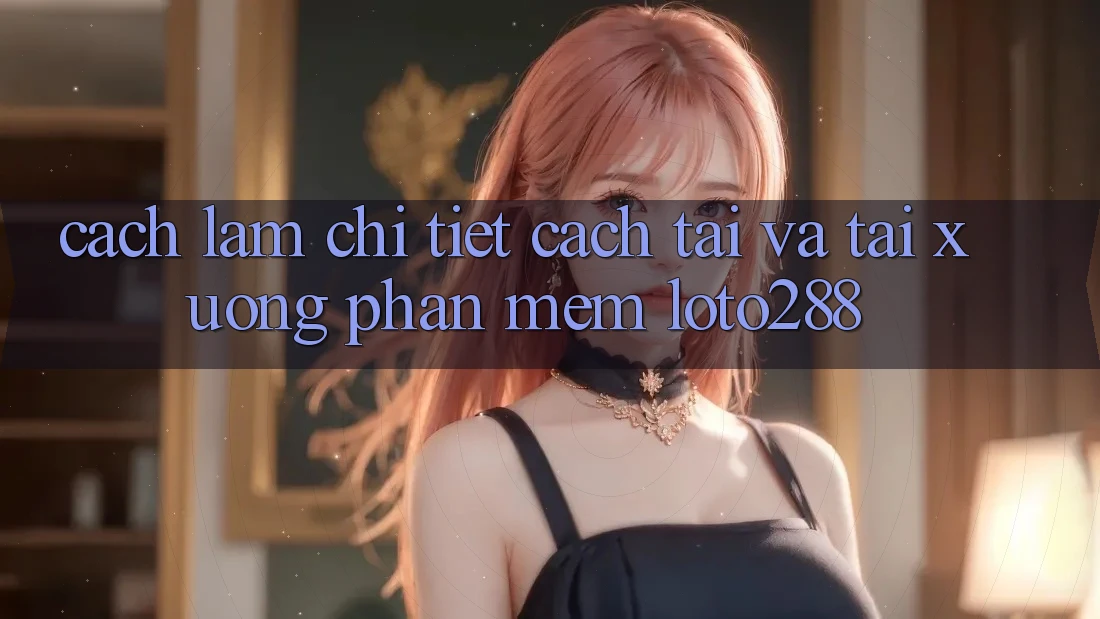 Cách làm Chi Tiết Cách Tải Và Tải xuống Phần mềm Loto288 Cách làm Chi Tiết Cách Tải Và Tải xuống Phần mềm Loto288