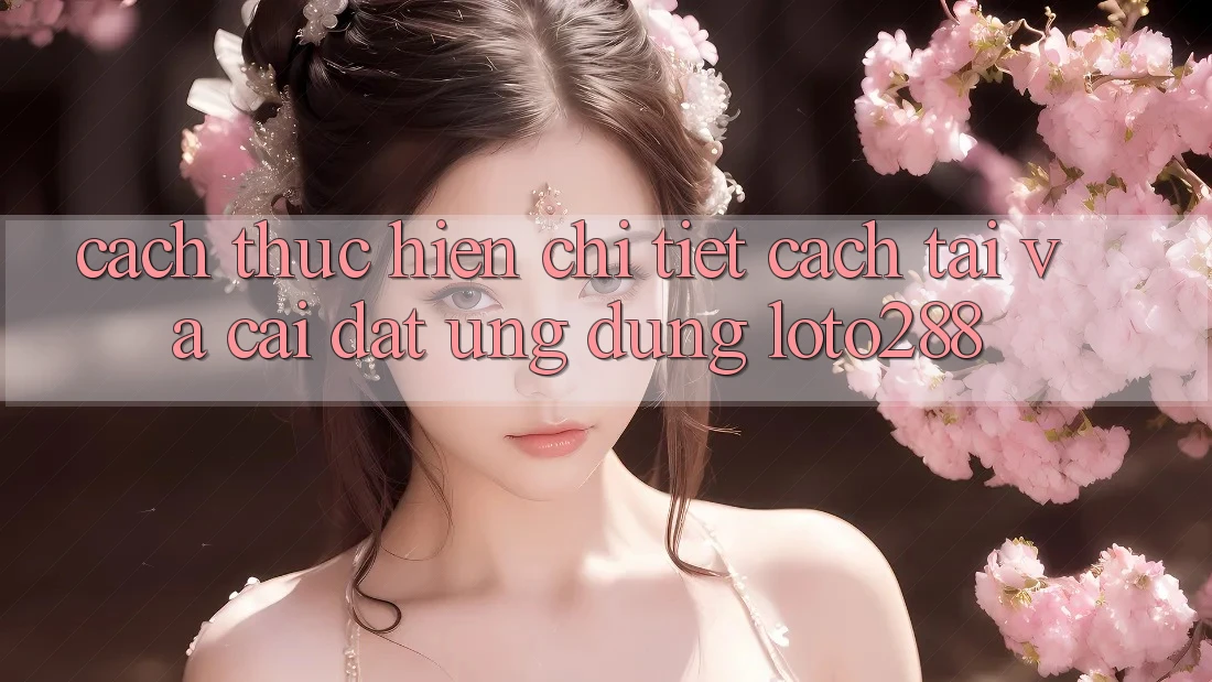 Cách thực hiện Chi Tiết Cách Tải Và Cài Đặt Ứng Dụng Loto288 Cách thực hiện Chi Tiết Cách Tải Và Cài Đặt Ứng Dụng Loto288