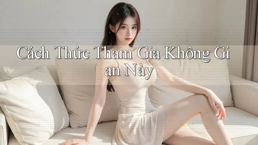 Cách Thức Tham Gia Không Gian Này Cách Thức Tham Gia Không Gian Này