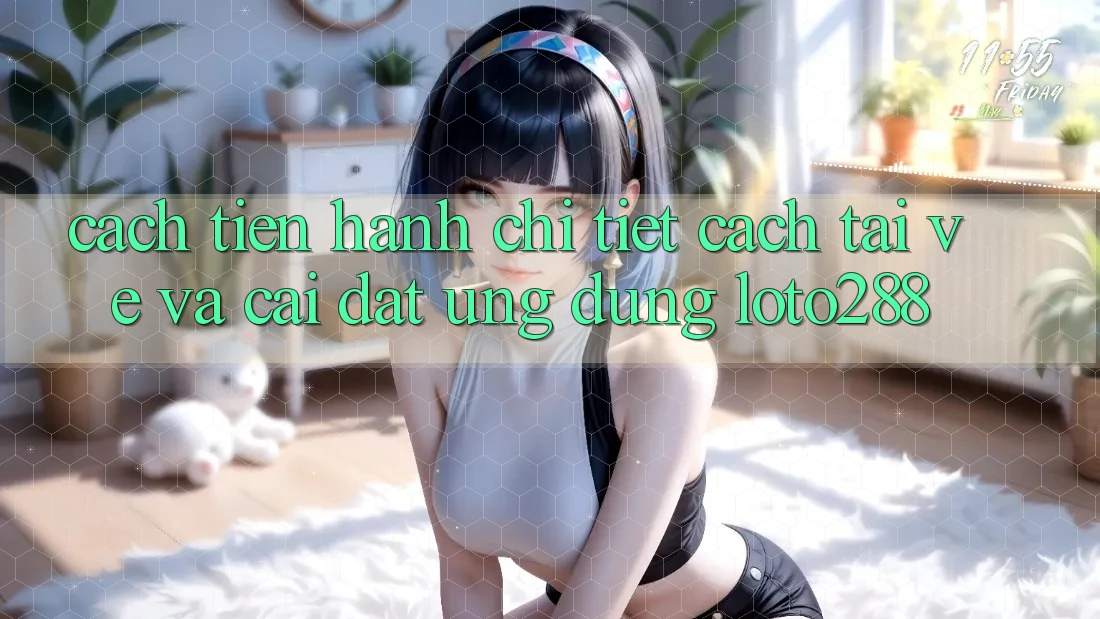 Cách tiến hành Chi Tiết Cách Tải về Và Cài Đặt Ứng Dụng Loto288 Cách tiến hành Chi Tiết Cách Tải về Và Cài Đặt Ứng Dụng Loto288