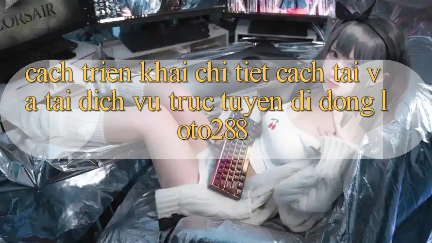 Cách triển khai Chi Tiết Cách Tải Và Tải Dịch vụ trực tuyến di động Loto288 Cách triển khai Chi Tiết Cách Tải Và Tải Dịch vụ trực tuyến di động Loto288