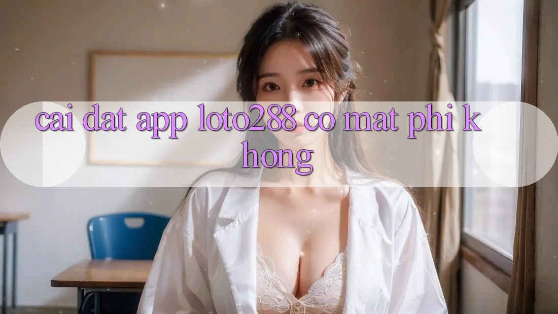 Cài đặt app Loto288 có mất phí không? Cài đặt app Loto288 có mất phí không?