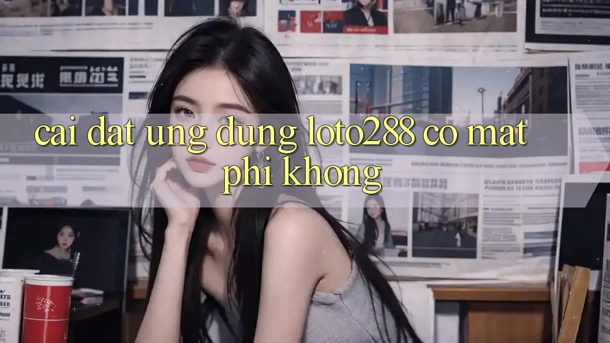 Cài đặt ứng dụng Loto288 có mất phí không? Cài đặt ứng dụng Loto288 có mất phí không?