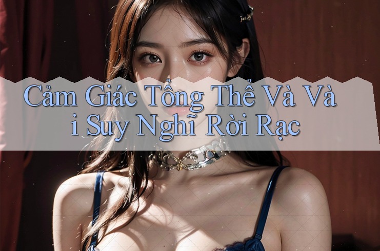 Cảm Giác Tổng Thể Và Vài Suy Nghĩ Rời Rạc Cảm Giác Tổng Thể Và Vài Suy Nghĩ Rời Rạc