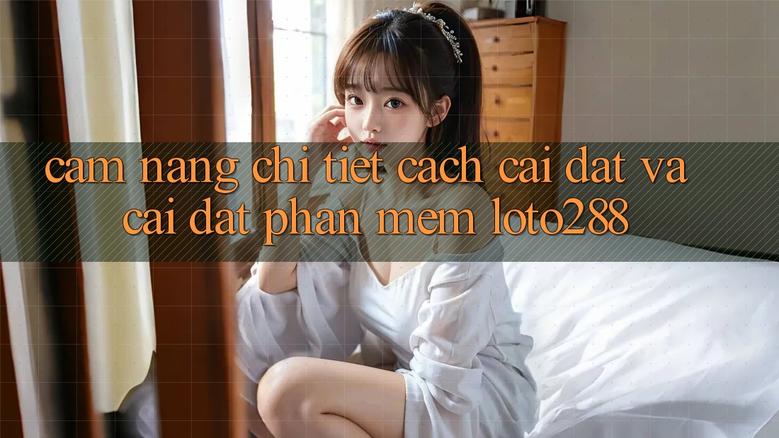 Cẩm nang Chi Tiết Cách Cài đặt Và Cài Đặt Phần mềm Loto288 Cẩm nang Chi Tiết Cách Cài đặt Và Cài Đặt Phần mềm Loto288