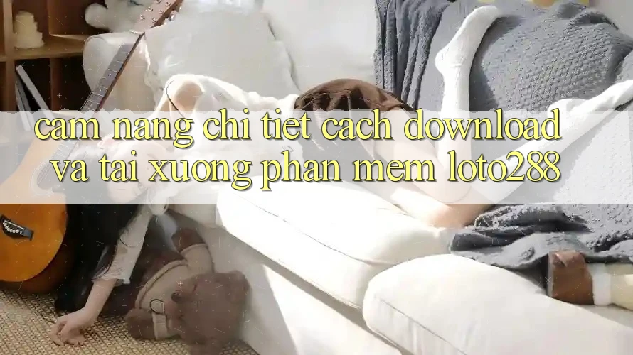 Cẩm nang Chi Tiết Cách Download Và Tải xuống Phần mềm Loto288 Cẩm nang Chi Tiết Cách Download Và Tải xuống Phần mềm Loto288