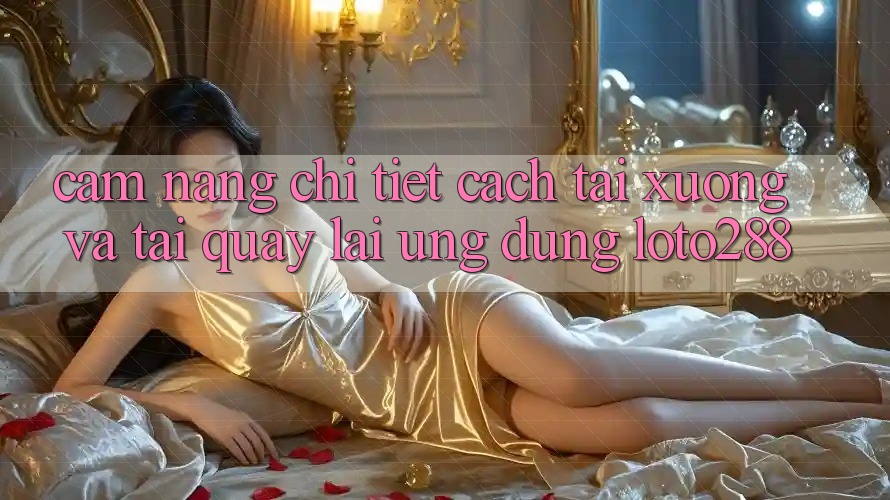 Cẩm nang Chi Tiết Cách Tải xuống Và Tải quay lại Ứng Dụng Loto288 Cẩm nang Chi Tiết Cách Tải xuống Và Tải quay lại Ứng Dụng Loto288