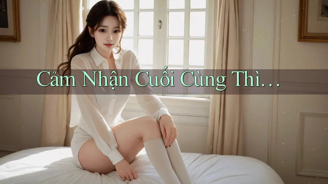 Cảm Nhận Cuối Cùng Thì. . . Cảm Nhận Cuối Cùng Thì. . .