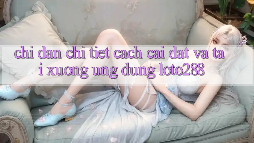Chỉ dẫn Chi Tiết Cách Cài đặt Và Tải xuống Ứng Dụng Loto288 Chỉ dẫn Chi Tiết Cách Cài đặt Và Tải xuống Ứng Dụng Loto288