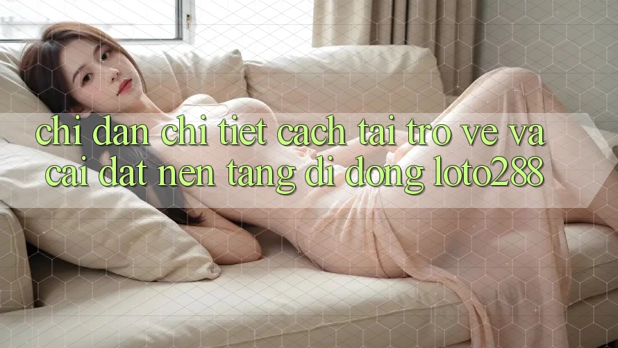 Chỉ dẫn Chi Tiết Cách Tải trở về Và Cài Đặt Nền tảng di động Loto288 Chỉ dẫn Chi Tiết Cách Tải trở về Và Cài Đặt Nền tảng di động Loto288