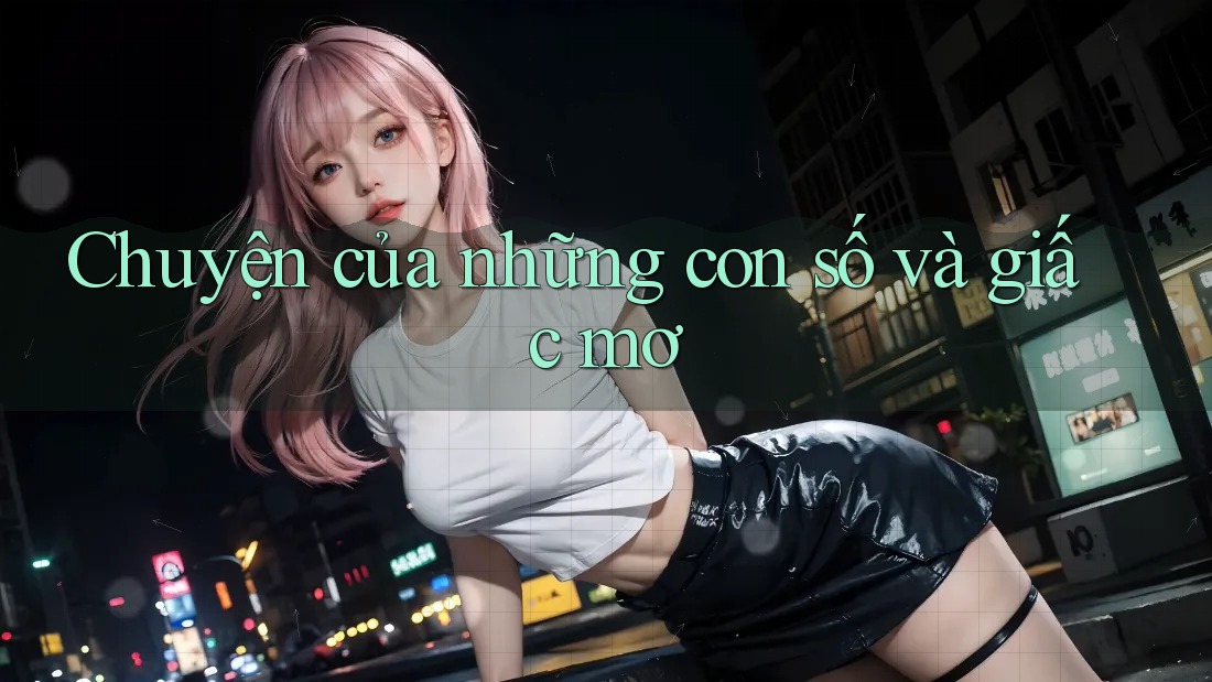 Chuyện của những con số và giấc mơ Chuyện của những con số và giấc mơ