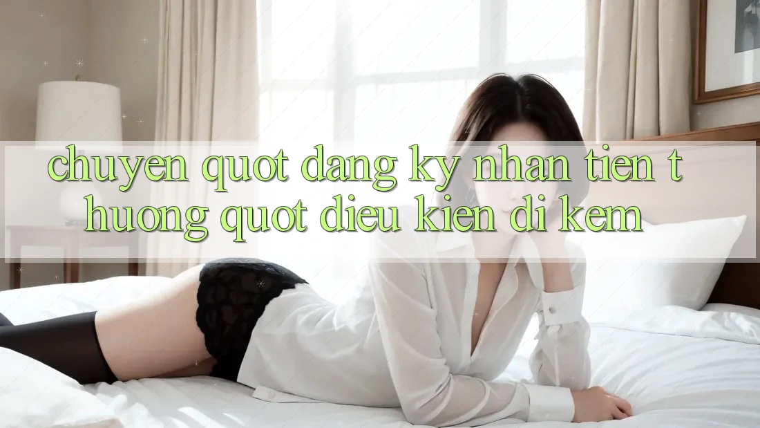 Chuyện " Đăng ký nhận tiền thưởng" - Điều kiện đi kèm Chuyện " Đăng ký nhận tiền thưởng" - Điều kiện đi kèm