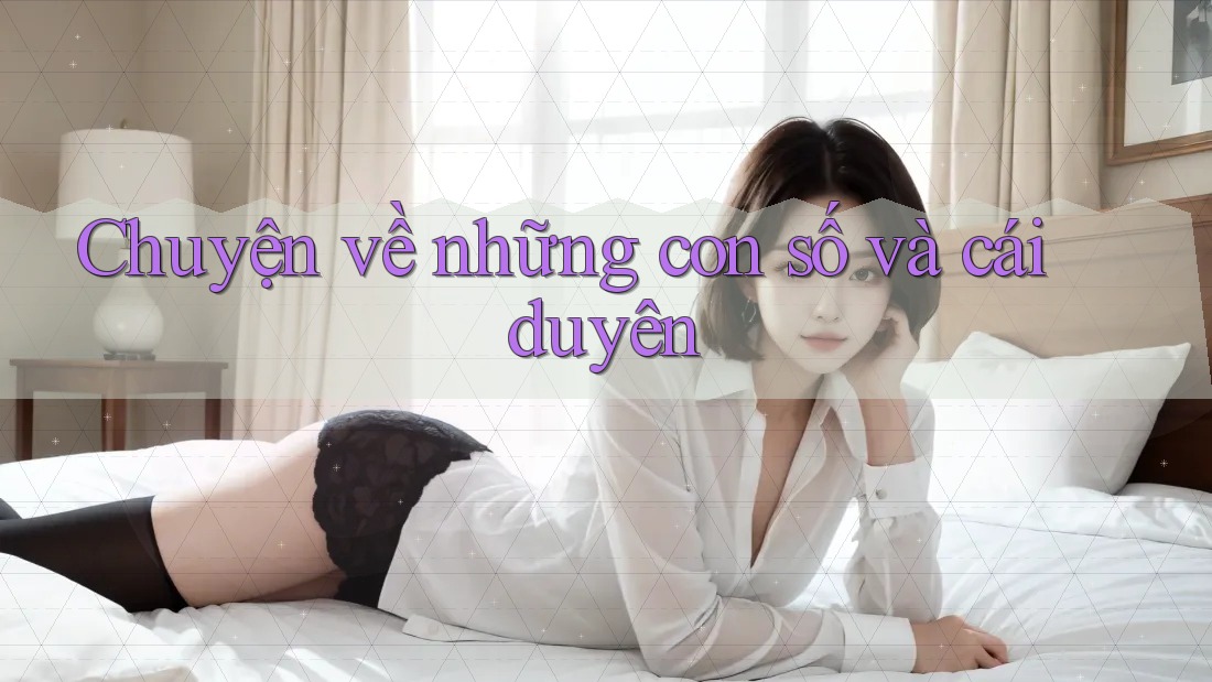 Chuyện về những con số và cái duyên Chuyện về những con số và cái duyên