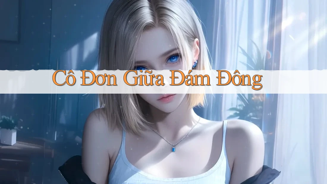 Cô Đơn Giữa Đám Đông Cô Đơn Giữa Đám Đông