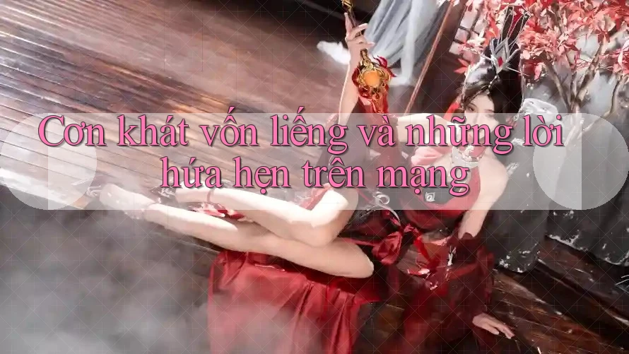Cơn khát vốn liếng và những lời hứa hẹn trên mạng Cơn khát vốn liếng và những lời hứa hẹn trên mạng