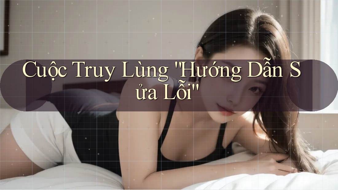 Cuộc Truy Lùng “Hướng Dẫn Sửa Lỗi” Cuộc Truy Lùng “Hướng Dẫn Sửa Lỗi”