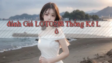 đánh giá loto288 thống kê lô