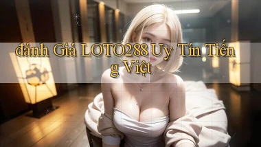 đánh giá loto288 uy tín tiếng việt