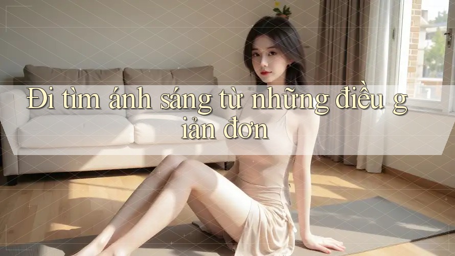 Đi tìm ánh sáng từ những điều giản đơn Đi tìm ánh sáng từ những điều giản đơn