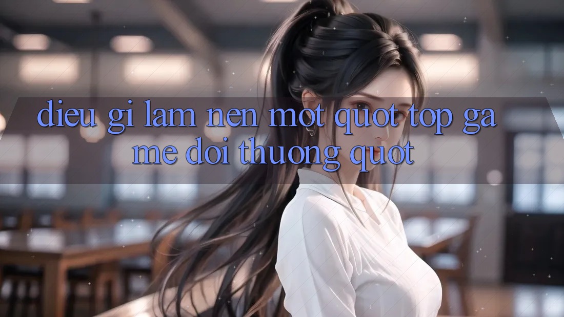 Điều Gì Làm Nên Một " Top Game Đổi Thưởng" ? Điều Gì Làm Nên Một " Top Game Đổi Thưởng" ?