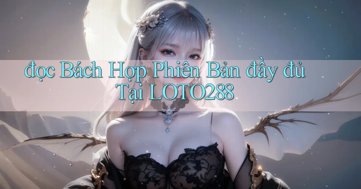 đọc bách hợp phiên bản đầy đủ tại loto288