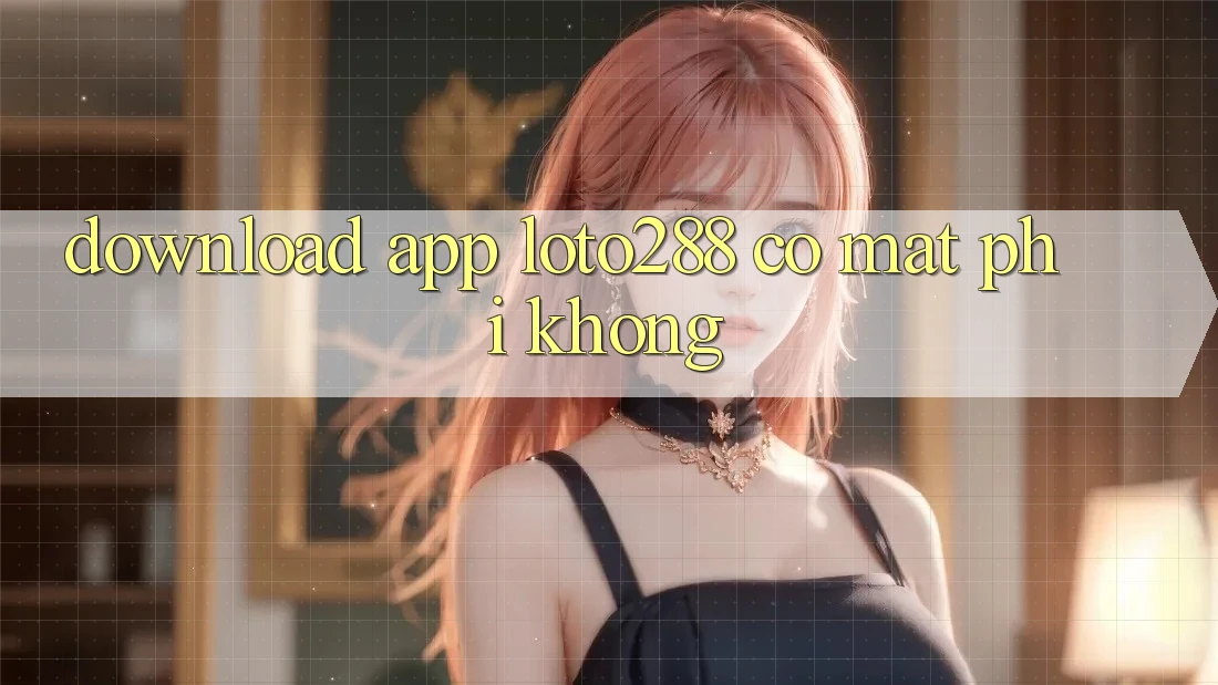 Download app Loto288 có mất phí không? Download app Loto288 có mất phí không?