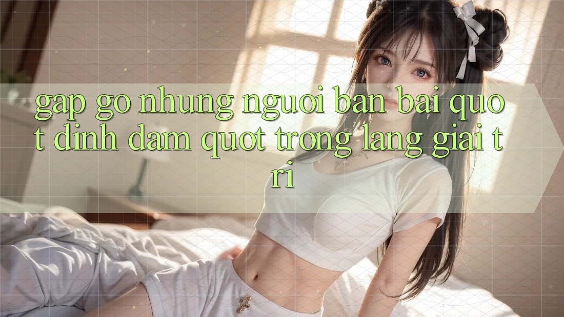 Gặp Gỡ Những Người Bạn Bài " Đình Đám" Trong Làng Giải Trí Gặp Gỡ Những Người Bạn Bài " Đình Đám" Trong Làng Giải Trí