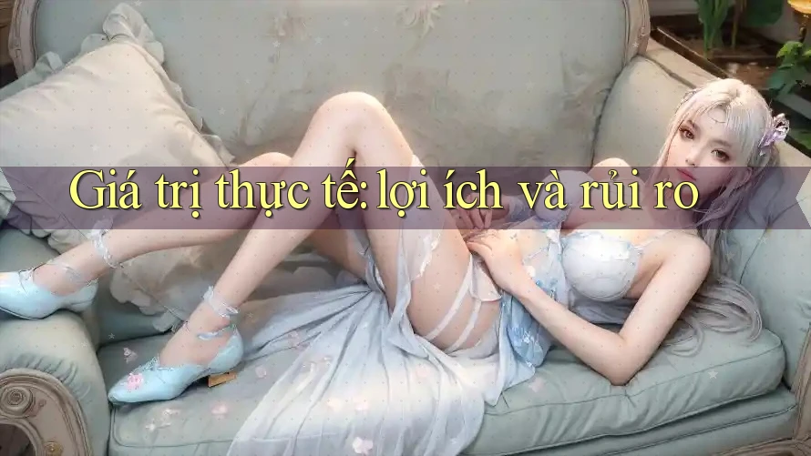 Giá trị thực tế: lợi ích và rủi ro Giá trị thực tế: lợi ích và rủi ro