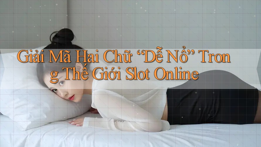 Giải Mã Hai Chữ “Dễ Nổ” Trong Thế Giới Slot Online Giải Mã Hai Chữ “Dễ Nổ” Trong Thế Giới Slot Online