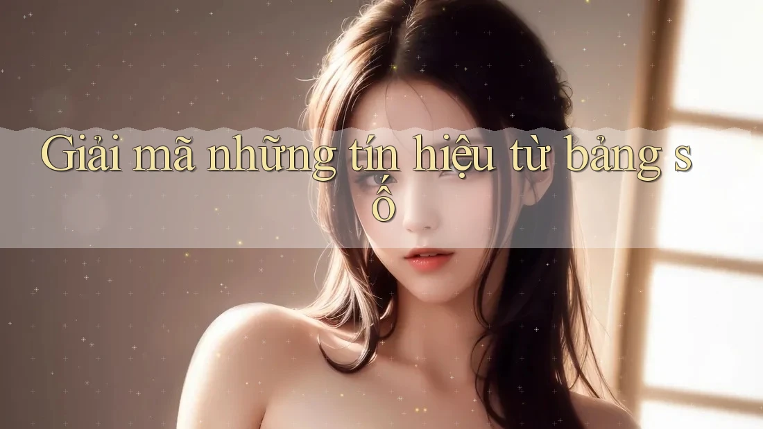 Giải mã những tín hiệu từ bảng số Giải mã những tín hiệu từ bảng số