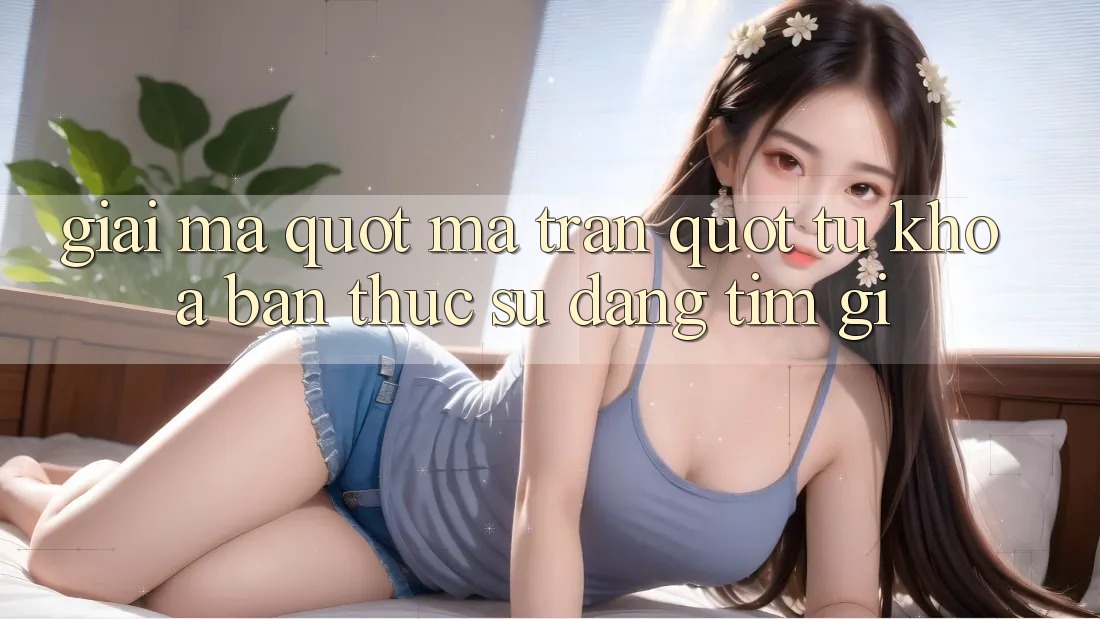 Giải Mã " Ma Trận" Từ Khóa: Bạn Thực Sự Đang Tìm Gì? Giải Mã " Ma Trận" Từ Khóa: Bạn Thực Sự Đang Tìm Gì?