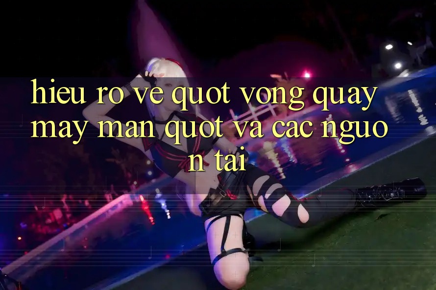 Hiểu rõ về " vòng quay may mắn" và các nguồn tải