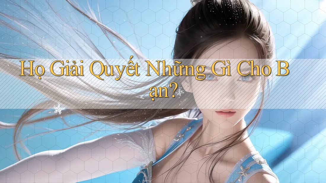 Họ Giải Quyết Những Gì Cho Bạn? Họ Giải Quyết Những Gì Cho Bạn?