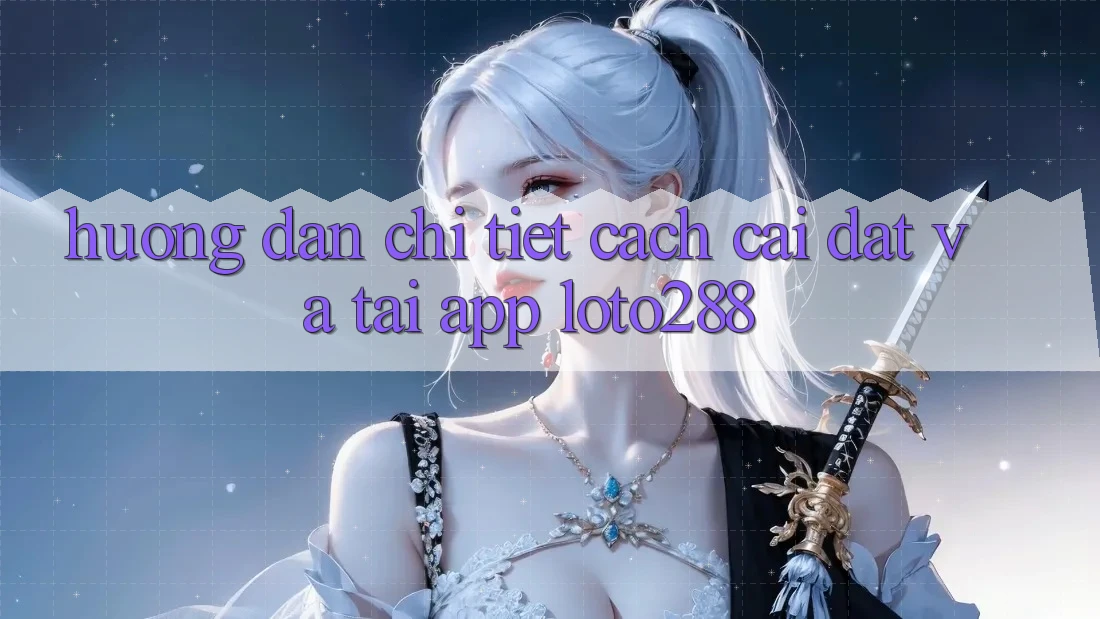Hướng Dẫn Chi Tiết Cách Cài đặt Và Tải App Loto288 Hướng Dẫn Chi Tiết Cách Cài đặt Và Tải App Loto288