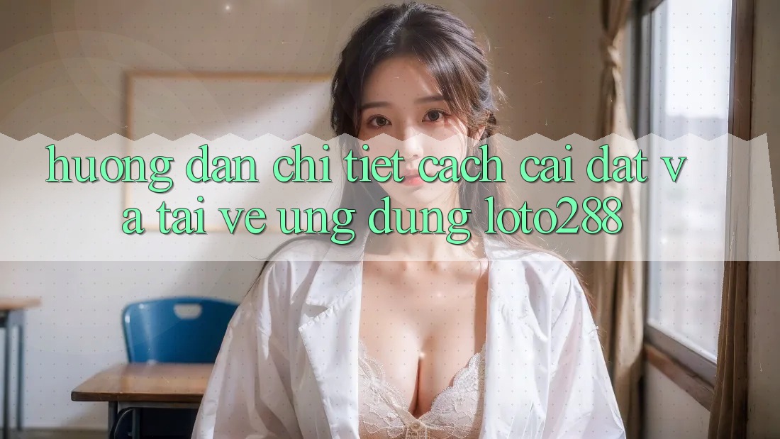Hướng Dẫn Chi Tiết Cách Cài đặt Và Tải về Ứng dụng Loto288 Hướng Dẫn Chi Tiết Cách Cài đặt Và Tải về Ứng dụng Loto288