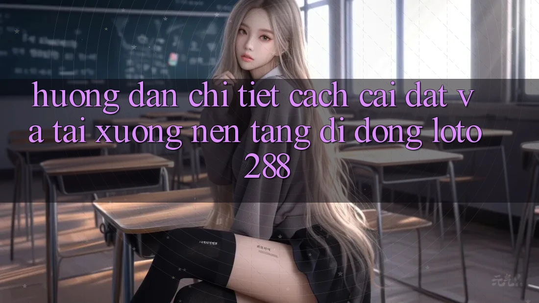 Hướng Dẫn Chi Tiết Cách Cài đặt Và Tải xuống Nền tảng di động Loto288 Hướng Dẫn Chi Tiết Cách Cài đặt Và Tải xuống Nền tảng di động Loto288