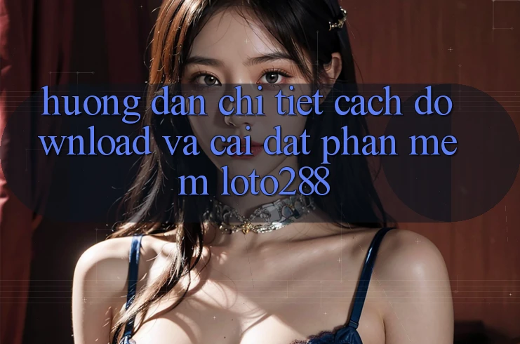 Hướng Dẫn Chi Tiết Cách Download Và Cài Đặt Phần mềm Loto288 Hướng Dẫn Chi Tiết Cách Download Và Cài Đặt Phần mềm Loto288